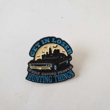 Get In Loser We're Saving People Hunting Things Badge