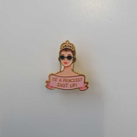 Me A Princess? Shut Up! Badge