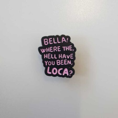Twilight Jacob Black "Bella! Where the Hell Have You Been, Loca?" Badge