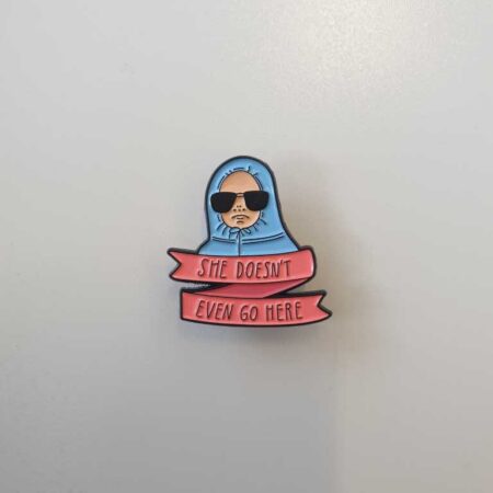 Mean Girls "She Doesnt Even Go Here" Badge